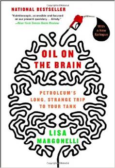 Book: Oil on the Brain: Petroleum's Long, Strange Trip to Your Tank by Lisa Margonelli
