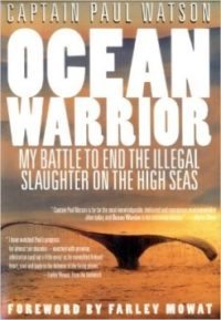 Ocean Warrior: My Battle to End Illegal Slaughter by Paul Watson and Farley Mowat