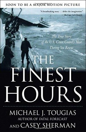 he Finest Hours: The True Story of the Most Daring Sea Rescue by Michael J. Tougias